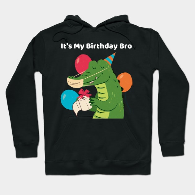 It's My Birthday Bro Crocodile Hoodie by TV Dinners